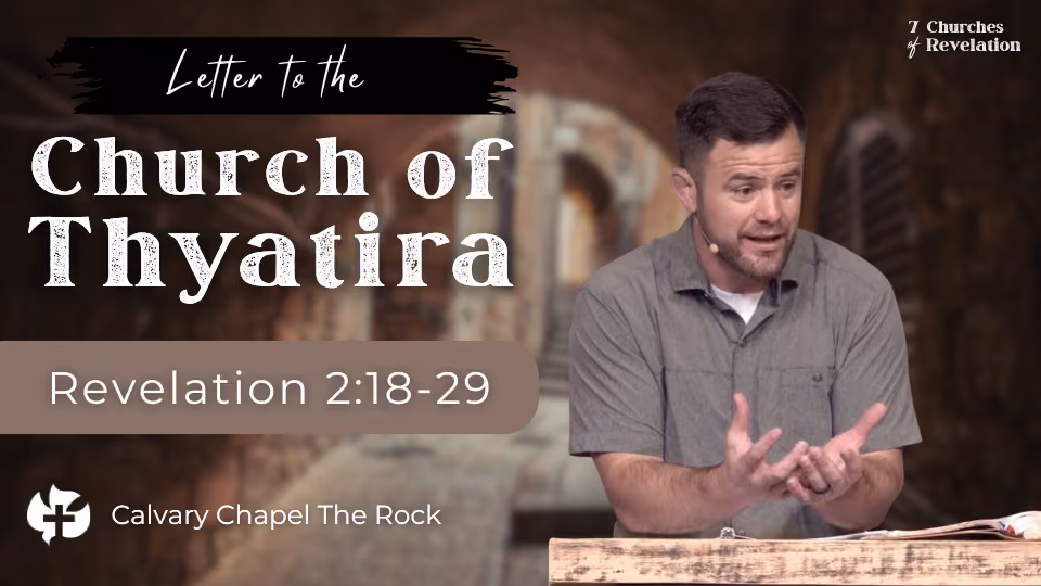 **Alt text:** A sermon thumbnail featuring a pastor speaking behind a wooden podium with an open Bible, gesturing with both hands. The background shows a blurred ancient stone setting. Large text reads, "Letter to the Church of Thyatira," with "Revelation 2:18–29" below. The Calvary Chapel The Rock logo and name appear in the bottom left, and "7 Churches of Revelation" is displayed in the top right.